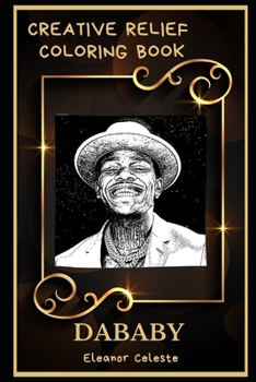 DaBaby Creative Relief Coloring Book: Powerful Motivation and Success, Calm Mindset and Peace Relaxing Coloring Book for Adults