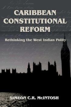 Caribbean Constitutional Reform: Rethinking the West Indian Polity
