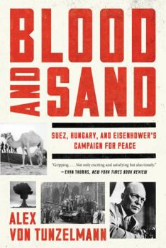 Paperback Blood and Sand: Suez, Hungary, and Eisenhower's Campaign for Peace Book