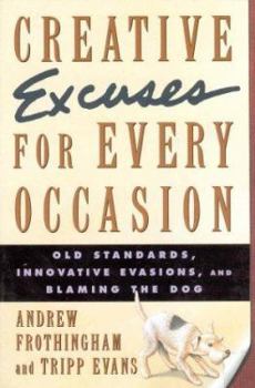 Paperback Creative Excuses for Every Occasion: Old Standards, Innovative Evasions, and Blaming the Dog Book