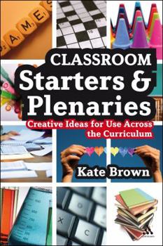 Paperback Classroom Starters and Plenaries: Creative Ideas for Use Across the Classroom Book