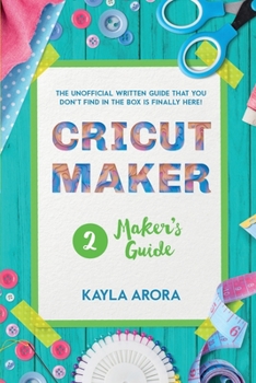 Paperback Cricut Maker's Guide: A practical guide to the Cricut maker that talks about this machine. You will learn how to use accessories, materials, Book