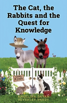 Paperback The Cat, the Rabbits and the Quest for Knowledge: A Tale for Kids and Kids at Heart Who Refuse to Let Go of Magic and Wonder (Cat Stories from Freddy's Garden) Book