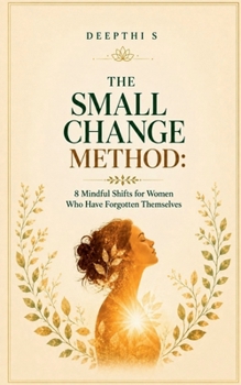 Paperback The Small Change Method: 8 Mindful Shifts for Women Who Have Forgotten Themselves Book