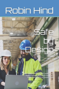 Paperback Safe by Design: How Forward-Thinking HSE Leaders Use Online Systems to Prevent Incidents, Prove Compliance & Future-Proof Safety Book
