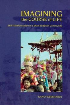 Hardcover Imagining the Course of Life: Self-Transformation in a Shan Buddhist Community Book