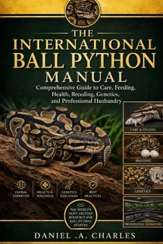 Paperback The International Ball Python Manual: Comprehensive Guide to Care, Feeding, Health, Breeding, Genetics, and Professional Husbandry Book