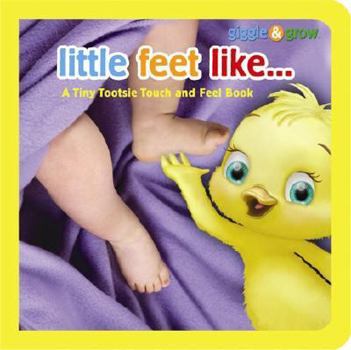 Board book Giggle & Grow Little Feet Like: A Tiny Tootsie Touch and Feel Book
