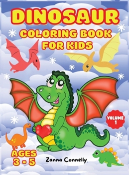Dinosaur Coloring Book for Kids: Dinosaur Toddler Girl Boy Coloring Book Cute Dinosaur Coloring Book Baby Boy Girl First Book Dino Coloring Book Children Coloring Book Volume 1