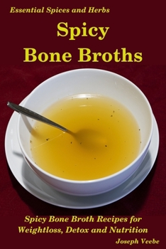 Paperback Spicy Bone Broths: Healing with Spices and Herbs: Easy bone broth recipes Book