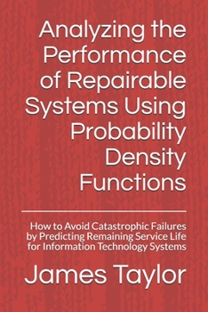 Paperback Analyzing the Performance of Repairable Systems Using Probability Density Functions: How to Avoid Catastrophic Failures by Predicting Remaining Servic Book