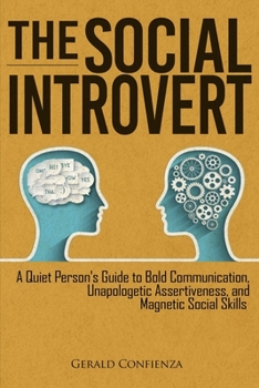 Paperback The Social Introvert: A Quiet Person's Guide to Bold Communication, Unapologetic Assertiveness, and Magnetic Social Skills Book