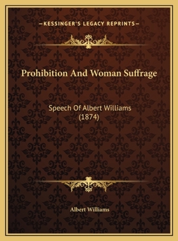 Prohibition And Woman Suffrage: Speech Of Albert Williams