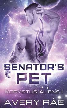 Senator's Pet - Book #1 of the Korystus Aliens