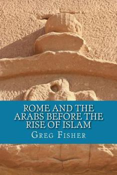 Paperback Rome and the Arabs Before the Rise of Islam: A Brief Introduction Book