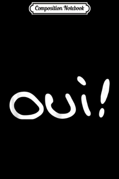 Composition Notebook: Oui French France Funny Men Women Journal/Notebook Blank Lined Ruled 6x9 100 Pages