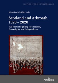 Hardcover Scotland and Arbroath 1320 - 2020: 700 Years of Fighting for Freedom, Sovereignty, and Independence Book