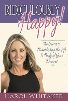 Paperback Ridiculously Happy!: The Secret to Manifesting the Life & Body of Your Dreams Book