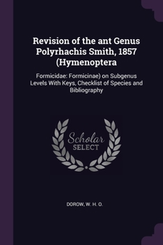 Paperback Revision of the ant Genus Polyrhachis Smith, 1857 (Hymenoptera: Formicidae: Formicinae) on Subgenus Levels With Keys, Checklist of Species and Bibliog Book