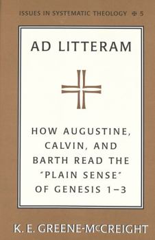 Hardcover Ad Litteram: How Augustine, Calvin, and Barth Read the Plain Sense of Genesis 1-3 Book