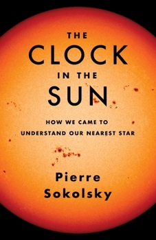 Hardcover The Clock in the Sun: How We Came to Understand Our Nearest Star Book