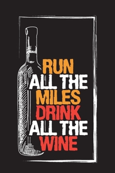 Run All The Miles Drink All The Wine: Wine Tasting and Review Journal