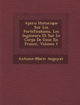 Paperback Aper U Historique Sur Les Fortifications, Les Ing Nieurs Et Sur Le Corps de G Nie En France, Volume 1 [French] Book