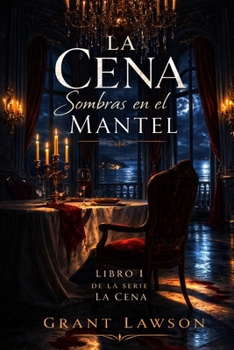 La Cena por Grant Lawson: Sombras en el Mantel - Libro I (Spanish Edition)