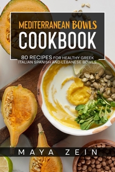 Paperback Mediterranean Bowls Cookbook: 80 Recipes For Healthy Greek Italian Spanish And Lebanese Bowls Book