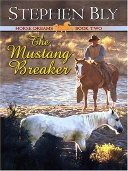 The Mustang Breaker (Bly, Stephen) - Book #2 of the Horse Dreams Trilogy