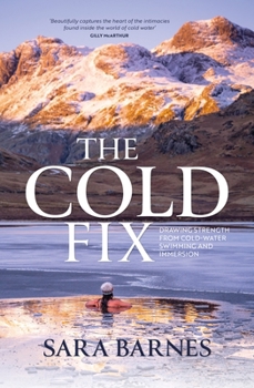 Paperback The Cold Fix: Drawing Strength from Cold-Water Swimming and Immersion Book