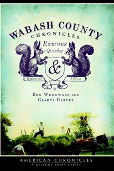 Wabash County Chronicles: Raucous, Quirky & Essential Tales