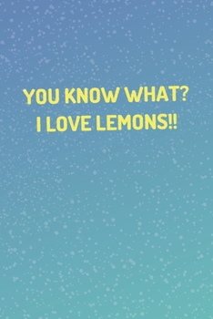 Paperback Lemon Notebook - "You Know What? I Love Lemons!!" - (100 Pages, Funny Journals, Funny Notebook, Funny Notebook For Teens, Funny Journals For Kids) Book