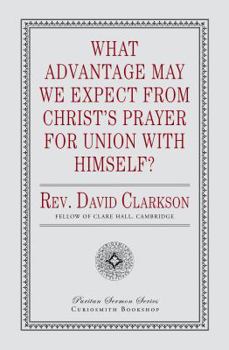 Paperback What Advantage May We Expect from Christ's Prayer for Union with Himself? Book