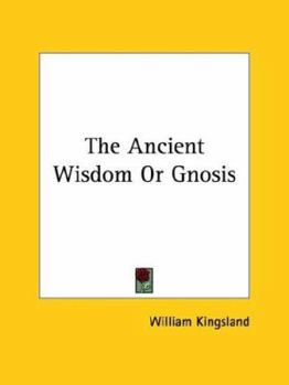 The Ancient Wisdom Or Gnosis