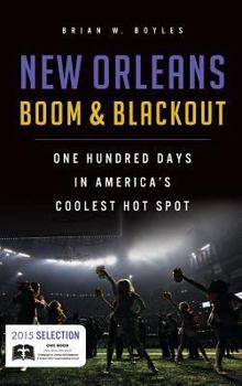 Hardcover New Orleans Boom & Blackout: One Hundred Days in America's Coolest Hot Spot Book