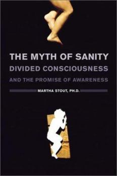 Hardcover The Myth of Sanity: Divided Consciousness and the Promise of Awareness Book
