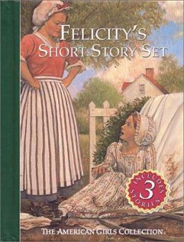 Hardcover Felicity's Short Story Set: Felicity's New Sister/Felicity's Dancing Shoes/Felicity Discovers a Secret Book