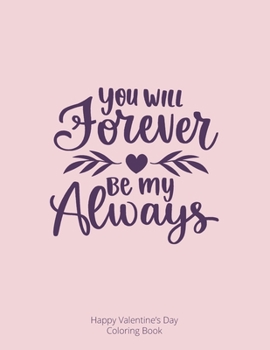 Paperback You Will Forever be My Always: Happy Valentine's Day Coloring Book
