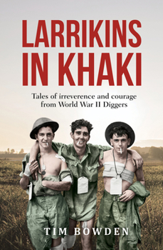 Paperback Larrikins in Khaki: Tales of Irreverence and Courage from World War II Diggers Book