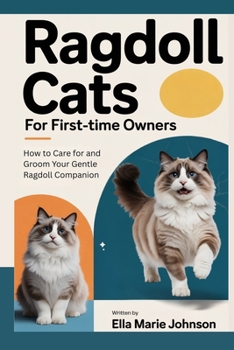 Ragdoll Cats: How to Care for and Groom Your Gentle Ragdoll Companion