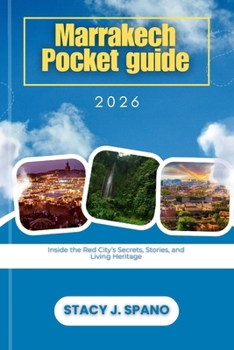 Marrakech Pocket guide 2026: Inside the Red City’s Secrets, Stories, and Living Heritage