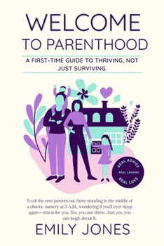 Paperback Welcome to Parenthood: A First-Time Guide to Thriving, Not Just Surviving. Book