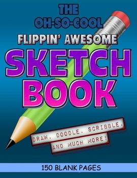 Paperback The Oh-So-Cool Flippin' Awesome Sketch Book: 150 Pages, 8.5" x 11" Large Sketchbook Journal White Paper (Blank Drawing Books): 150 PAGES - 8.5"x11" Bl Book