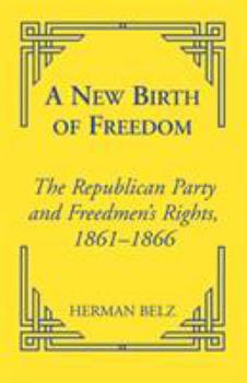 A New Birth of Freedman's: The Republican Party and Freedom Rights, 1861 to 1866 (Reconstructing America, 5) - Book  of the Reconstructing America