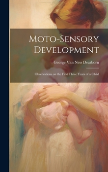 Hardcover Moto-sensory Development: Observations on the First Three Years of a Child Book