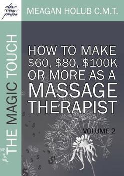 Paperback More of the Magic Touch: How to Make $60, $80, $100k or More as a Massage Therapist: Volume 2 Book