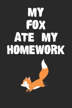 Paperback My Fox Ate My Homework Notebook: Funny Fox Gift Journal For Boys Girls and Adult Fox Lovers Book