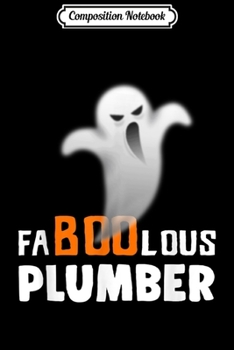 Composition Notebook: Halloween Faboolous Plumber Ghost Costume Funny  Journal/Notebook Blank Lined Ruled 6x9 100 Pages