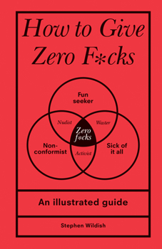 Hardcover How to Give Zero F*cks: An Illustrated Guide Book